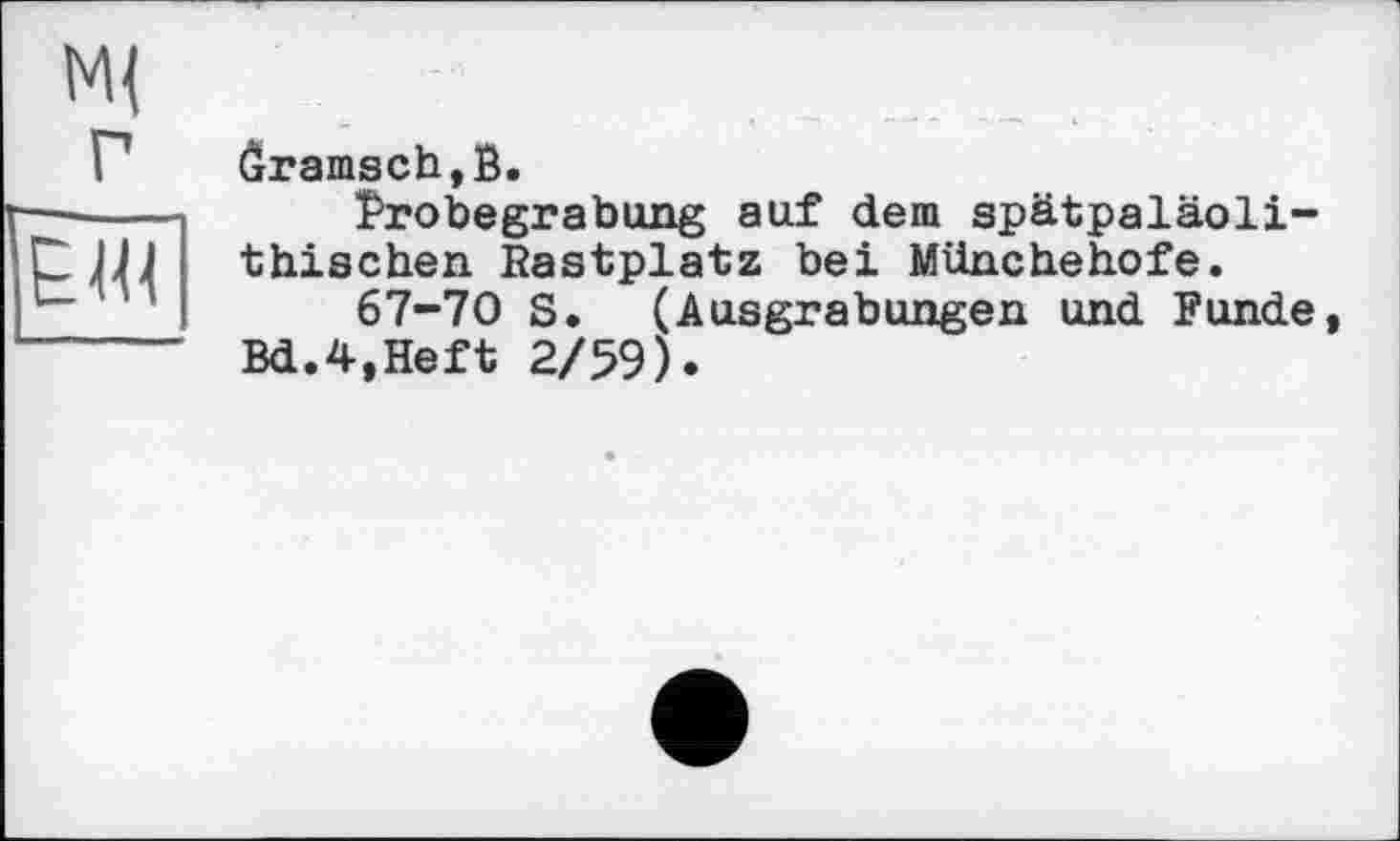 ﻿ôramsch,B.
ïb?obegrabung auf dem spätpaläoli-thischen Rastplatz bei Münchehofe.
67-70 S. (Ausgrabungen und Funde Bd.4,Heft 2/59).